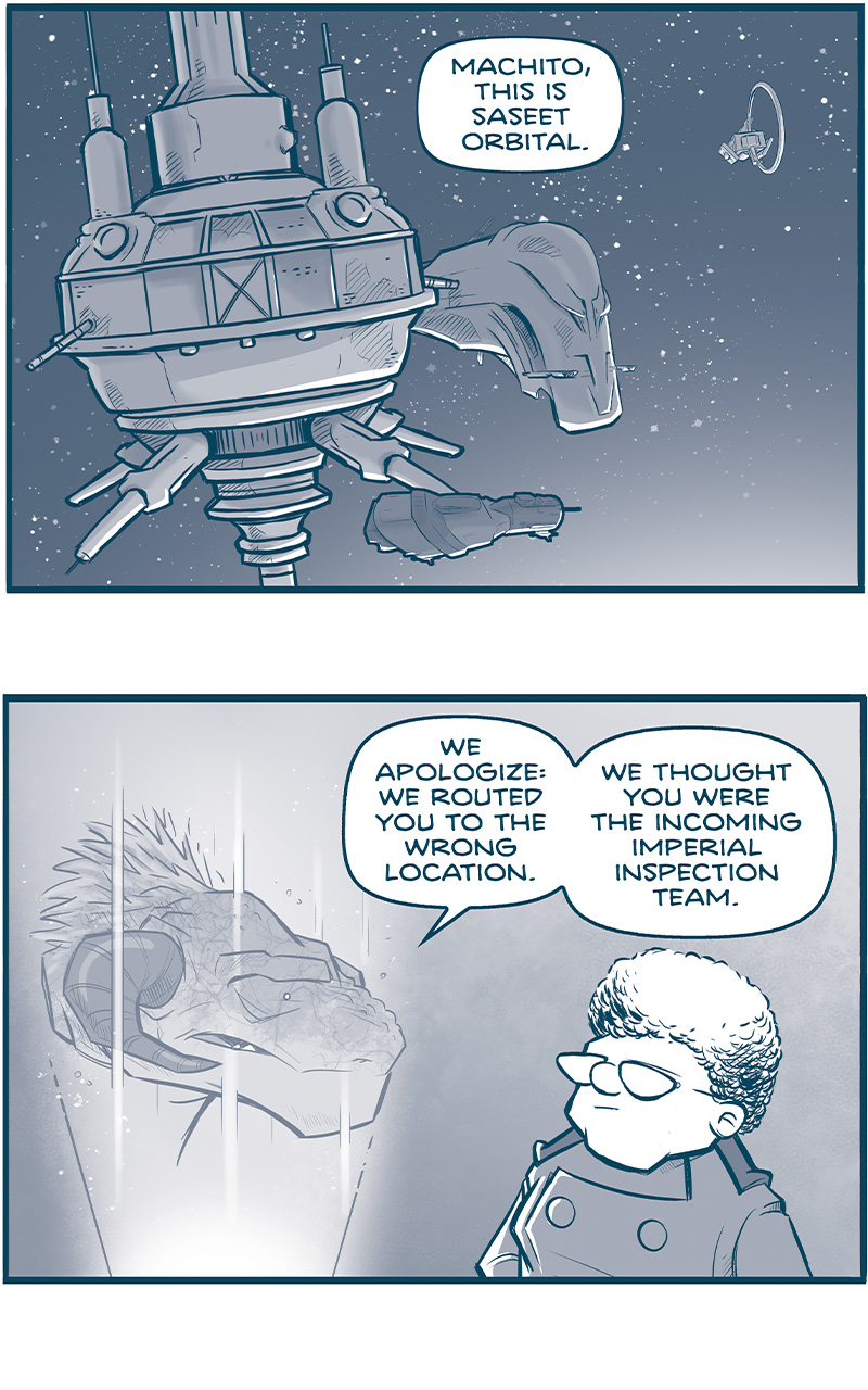 PANEL 1: Close up on the Grasskan Space station seen on the previous page. A Stythe ship is docked on the side, and a Grasskan transport ship docked in front. The Machete flies in from the right corner.
OFF PANEL: Machete, this is Saseet Orbital.

PANEL 2: The CAPTAIN, a stout older woman with curly hair and glasses, stands in front of a hollogram of a GRASSKAN, a large alien with sharp horns protruding from the side of itâ€™s dinosaur-like face.
GRASSKAN: We apologize: we routed you to the wrong location. We thought you were incoming Imperial inspection team.

PANEL 3: The conversation continues, the CAPTAIN looks surprised.
GRASSKAN: You are cleared for landing planetoid at the pilot training center. Sending the geodetic coordinates now.
CAPTAIN: The â€œpilot training centerâ€??

PANEL 4: Close up on the Grasskan hologram.
GRASSKAN: Industrioglobo engineers have been rushing to complete it. The center is real for the first 1,000 pilots. Your passengers are ordered to report at 0800 tomorrow.

PANEL 5: The GRASSKAN changes subjects, excitedly. The CAPTAIN looks suspicious.
GRASSKAN: Andâ€¦OH MY. It says here the Captain has requested that you dine with HER tonight!
CAPTAIN: And who is the captain?

PANEL 6: The panel zooms out a bit to allow space for NOSH, a very large alien with huge eyes, to pop in from the side.
GRASSKAN: CAPTAIN TILL. She asks how you like your hornhawk prepared.
CAPTAIN: I canâ€™t say Iâ€™ve ever HAD horâ€”
NOSH: 4 HOUR SLOW ROAST! (Mint jelly!)

â€”â€”â€”
Want to read the full story? Join us at Patreon.com/drive for the *FULL* Tales of the Drive archives, art giveaways, fun community, and more! DRIVE copyright Dave Kellett. Colors by Beth Reidmiller
